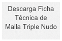 Descarga Ficha 
Técnica de 
Malla Triple Nudo