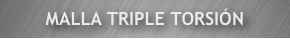 MALLA TRIPLE TORSIÓN