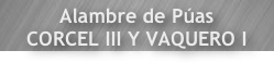Alambre de Púas
CORCEL III Y VAQUERO I